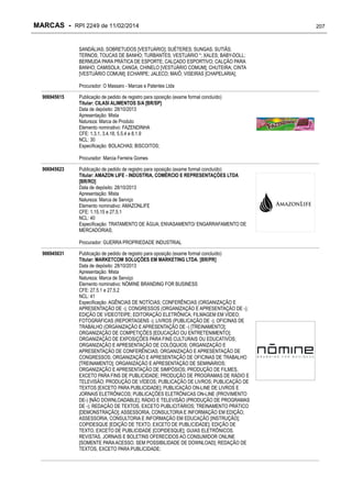 MARCAS - RPI 2249 de 11/02/2014
SANDÁLIAS; SOBRETUDOS [VESTUÁRIO]; SUÉTERES; SUNGAS; SUTIÃS;
TERNOS; TOUCAS DE BANHO; TURBANTES; VESTUÁRIO *; XALES; BABY-DOLL;
BERMUDA PARA PRÁTICA DE ESPORTE; CALÇADO ESPORTIVO; CALÇÃO PARA
BANHO; CAMISOLA; CANGA; CHINELO [VESTUÁRIO COMUM]; CHUTEIRA; CINTA
[VESTUÁRIO COMUM]; ECHARPE; JALECO; MAIÔ; VISEIRAS [CHAPELARIA];
Procurador: O Massaro - Marcas e Patentes Ltda
906945615

Publicação de pedido de registro para oposição (exame formal concluído)
Titular: CILASI ALIMENTOS S/A [BR/SP]
Data de depósito: 28/10/2013
Apresentação: Mista
Natureza: Marca de Produto
Elemento nominativo: FAZENDINHA
CFE: 1.3.1, 3.4.18, 5.5.4 e 8.1.9
NCL: 30
Especificação: BOLACHAS; BISCOITOS;
Procurador: Marcia Ferreira Gomes

906945623

Publicação de pedido de registro para oposição (exame formal concluído)
Titular: AMAZON LIFE - INDÚSTRIA, COMÉRCIO E REPRESENTAÇÕES LTDA
[BR/RO]
Data de depósito: 28/10/2013
Apresentação: Mista
Natureza: Marca de Serviço
Elemento nominativo: AMAZONLIFE
CFE: 1.15.15 e 27.5.1
NCL: 40
Especificação: TRATAMENTO DE ÁGUA; ENVASAMENTO/ ENGARRAFAMENTO DE
MERCADORIAS;
Procurador: GUERRA PROPRIEDADE INDUSTRIAL

906945631

Publicação de pedido de registro para oposição (exame formal concluído)
Titular: MARKETCOM SOLUÇÕES EM MARKETING LTDA. [BR/PR]
Data de depósito: 28/10/2013
Apresentação: Mista
Natureza: Marca de Serviço
Elemento nominativo: NÓMINE BRANDING FOR BUSINESS
CFE: 27.5.1 e 27.5.2
NCL: 41
Especificação: AGÊNCIAS DE NOTÍCIAS; CONFERÊNCIAS (ORGANIZAÇÃO E
APRESENTAÇÃO DE -); CONGRESSOS (ORGANIZAÇÃO E APRESENTAÇÃO DE -);
EDIÇÃO DE VIDEOTEIPE; EDITORAÇÃO ELETRÔNICA; FILMAGEM EM VÍDEO;
FOTOGRÁFICAS (REPORTAGENS -); LIVROS (PUBLICAÇÃO DE -); OFICINAS DE
TRABALHO (ORGANIZAÇÃO E APRESENTAÇÃO DE -) [TREINAMENTO];
ORGANIZAÇÃO DE COMPETIÇÕES [EDUCAÇÃO OU ENTRETENIMENTO];
ORGANIZAÇÃO DE EXPOSIÇÕES PARA FINS CULTURAIS OU EDUCATIVOS;
ORGANIZAÇÃO E APRESENTAÇÃO DE COLÓQUIOS; ORGANIZAÇÃO E
APRESENTAÇÃO DE CONFERÊNCIAS; ORGANIZAÇÃO E APRESENTAÇÃO DE
CONGRESSOS; ORGANIZAÇÃO E APRESENTAÇÃO DE OFICINAS DE TRABALHO
[TREINAMENTO]; ORGANIZAÇÃO E APRESENTAÇÃO DE SEMINÁRIOS;
ORGANIZAÇÃO E APRESENTAÇÃO DE SIMPÓSIOS; PRODUÇÃO DE FILMES,
EXCETO PARA FINS DE PUBLICIDADE; PRODUÇÃO DE PROGRAMAS DE RÁDIO E
TELEVISÃO; PRODUÇÃO DE VÍDEOS; PUBLICAÇÃO DE LIVROS; PUBLICAÇÃO DE
TEXTOS [EXCETO PARA PUBLICIDADE]; PUBLICAÇÃO ON-LINE DE LIVROS E
JORNAIS ELETRÔNICOS; PUBLICAÇÕES ELETRÔNICAS ON-LINE (PROVIMENTO
DE-) [NÃO DOWNLOADABLE]; RÁDIO E TELEVISÃO (PRODUÇÃO DE PROGRAMAS
DE -); REDAÇÃO DE TEXTOS, EXCETO PUBLICITÁRIOS; TREINAMENTO PRÁTICO
[DEMONSTRAÇÃO]; ASSESSORIA, CONSULTORIA E INFORMAÇÃO EM EDIÇÃO;
ASSESSORIA, CONSULTORIA E INFORMAÇÃO EM EDUCAÇÃO [INSTRUÇÃO];
COPIDESQUE [EDIÇÃO DE TEXTO, EXCETO DE PUBLICIDADE]; EDIÇÃO DE
TEXTO, EXCETO DE PUBLICIDADE [COPIDESQUE]; GUIAS ELETRÔNICOS,
REVISTAS, JORNAIS E BOLETINS OFERECIDOS AO CONSUMIDOR ONLINE
[SOMENTE PARA ACESSO, SEM POSSIBILIDADE DE DOWNLOAD]; REDAÇÃO DE
TEXTOS, EXCETO PARA PUBLICIDADE;

207

 
