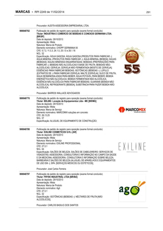 MARCAS - RPI 2249 de 11/02/2014

Procurador: AUDITA ASSESSORIA EMPRESARIAL LTDA.
906948762

Publicação de pedido de registro para oposição (exame formal concluído)
Titular: INDUSTRIA E COMERCIO DE BEBIDAS E CONEXOS GERMANIA LTDA.
[BR/SP]
Data de depósito: 29/10/2013
Apresentação: Mista
Natureza: Marca de Produto
Elemento nominativo: CHOPP GERMANIA 55
CFE: 5.7.3, 11.3.3, 24.1.5, 25.1.5 e 26.1.16
NCL: 32
Especificação: ÁGUA GASOSA; ÁGUA GASOSA (PRODUTOS PARA FABRICAR -);
ÁGUA MINERAL (PRODUTOS PARA FABRICAR -); ÁGUA MINERAL [BEBIDA]; ÁGUAS
[BEBIDAS]; ÁGUAS MINERAIS ENGARRAFADAS; BEBIDAS (PREPARAÇÕES PARA
FABRICAR -); BEBIDAS NÃO ALCOÓLICAS À BASE DE FRUTA; BEBIDAS NÃOALCOÓLICAS; CERVEJA; CERVEJA NÃO FERMENTADA [MOSTO DE CERVEJA];
ESSÊNCIAS PARA FABRICAR BEBIDAS; ISOTÔNICAS (BEBIDAS -); LÚPULO
(EXTRATOS DE -) PARA FABRICAR CERVEJA; MALTE [CERVEJA]; SUCO DE FRUTA;
ÁGUA DESMINERALIZADA PARA BEBER; ÁGUA POTÁVEL PARA BEBER; BEBIDA
ENERGÉTICA NÃO ALCOÓLICA; BEBIDA FERMENTADA NÃO ALCOÓLICA;
ESSÊNCIA NÃO ALCOÓLICA PARA FABRICAR BEBIDAS; GUARANÁ [BEBIDA NÃO
ALCOÓLICA]; REFRIGERANTE [BEBIDA]; SUBSTÂNCIA PARA FAZER BEBIDA NÃO
ALCOÓLICA;
Procurador: BARROS WALLACE ADVOGADOS

906948770

Publicação de pedido de registro para oposição (exame formal concluído)
Titular: BDLMG Locação de Equipamentos Ltda - ME [BR/MG]
Data de depósito: 29/10/2013
Apresentação: Mista
Natureza: Marca de Serviço
Elemento nominativo: MARCOMIX soluções em concreto
CFE: 26.13.25
NCL: 37
Especificação: ALUGUEL DE EQUIPAMENTO DE CONSTRUÇÃO;

906948789

Publicação de pedido de registro para oposição (exame formal concluído)
Titular: EXILINE COSMETICOS S.R.L [AR]
Data de depósito: 29/10/2013
Apresentação: Mista
Natureza: Marca de Serviço
Elemento nominativo: EXILINE PROFESSIONAL
CFE: 27.5.1
NCL: 44
Especificação: SALÕES DE BELEZA; SALÕES DE CABELEIREIRO; SERVIÇOS DE
VISAGISTAS; ASSESSORIA, CONSULTORIA E INFORMAÇÃO NO CAMPO DA SAÚDE
E DA MEDICINA; ASSESSORIA, CONSULTORIA E INFORMAÇÃO SOBRE BELEZA;
BARBEARIA E SALÕES DE BELEZA (ALUGUEL DE APARELHOS E EQUIPAMENTOS
DE USO EM -); SPA [SERVIÇOS MÉDICOS OU ESTÉTICOS];
Procurador: José Carlos Ferreira

906948797

Publicação de pedido de registro para oposição (exame formal concluído)
Titular: FRYSK INDUSTRIAL LTDA [BR/BA]
Data de depósito: 29/10/2013
Apresentação: Mista
Natureza: Marca de Produto
Elemento nominativo: Agô
CFE: 27.5.1
NCL: 32
Especificação: ISOTÔNICAS (BEBIDAS -); NÉCTARES DE FRUTA [NÃO
ALCOÓLICOS];
Procurador: CARLOS BASILIO DOS SANTOS

291

 