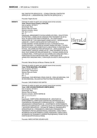 MARCAS - RPI 2249 de 11/02/2014
EM]; CONSTRUTOR (SERVIÇOS DE -) - [CONSULTORIA EM]; CONSTRUTOR
(SERVIÇOS DE -) - [ASSESSORIA EM]; CONSTRUTOR (SERVIÇOS DE -);
Procurador: Rogério Brunner
906949475

Publicação de pedido de registro para oposição (exame formal concluído)
Titular: Qinyuan Group Company Limited [CN]
Data de depósito: 29/10/2013
Apresentação: Mista
Natureza: Marca de Produto
Elemento nominativo: HeraLd
CFE: 26.2.7 e 27.5.1
NCL: 11
Especificação: ABRANDAMENTO DA ÁGUA (APARELHOS PARA -); ÁGUA POTÁVEL
(FILTROS PARA -); APARELHOS DE IONIZAÇÃO PARA TRATAMENTO DE AR OU
ÁGUA; AR (INSTALAÇÕES PARA FILTRAGEM DE -); AR CONDICIONADO
(INSTALAÇÕES DE -); AR-CONDICIONADO (APARELHOS DE -); DESSALINIZAÇÃO
(USINAS DE -); ESGOTO (INSTALAÇÕES DE PURIFICAÇÃO DE -);
ESTERILIZADORES; ESTERILIZADORES DE ÁGUA; FILTRAGEM DE ÁGUA
(APARELHOS PARA -); FILTRAGEM DE AQUÁRIO (APARELHOS PARA -); FILTROS
[PARTES DE INSTALAÇÕES DOMÉSTICAS OU INDUSTRIAIS]; FILTROS PARA ÁGUA
POTÁVEL; GÁS (APARELHOS PARA DEPURAÇÃO DE -); INSTALAÇÕES DE AR
CONDICIONADO; IONIZAÇÃO (APARELHOS DE -) PARA TRATAMENTO DE AR OU
ÁGUA; ÓLEO (APARELHOS PARA DEPURAÇÃO DE -); PISCINAS (APARELHOS DE
CLORAÇÃO PARA -); PURIFICAÇÃO DE ÁGUA (APARELHOS E MÁQUINAS PARA -);
PURIFICAÇÃO DE ÁGUA (INSTALAÇÕES PARA -); PURIFICAÇÃO DE AR
(APARELHOS E MÁQUINAS PARA -); PURIFICAÇÃO DE ESGOTO (INSTALAÇÕES DE
-);
Procurador: Mercap Serviços de Marcas e Patentes Ltda. ME

906949483

Publicação de pedido de registro para oposição (exame formal concluído)
Titular: FRYSK INDUSTRIAL LTDA [BR/BA]
Data de depósito: 29/10/2013
Apresentação: Tridimensional
Natureza: Marca de Produto
CFE: 19.3.25
NCL: 5
Especificação: CHÁS MEDICINAIS; ERVAS (CHÁS DE -) PARA USO MEDICINAL; CHÁ
DE ERVA MEDICINAL; SOLUÇÃO ELETROLÍTICA PARA FINS MEDICINAIS;
Procurador: CARLOS BASILIO DOS SANTOS

906949491

Publicação de pedido de registro para oposição (exame formal concluído)
Titular: JOSÉ LEOCÁDIO RODRIGUES CAMPOS [BR/SP]
Data de depósito: 29/10/2013
Apresentação: Mista
Natureza: Marca de Serviço
Elemento nominativo: GRUPO INSPIRE-SE
CFE: 5.1.8, 6.3.10 e 27.5.1
NCL: 41
Especificação: COMPETIÇÕES (ORGANIZAÇÃO DE -) [EDUCAÇÃO OU
ENTRETENIMENTO]; COMPETIÇÕES DESPORTIVAS (ORGANIZAÇÃO DE -);
CONFERÊNCIAS (ORGANIZAÇÃO E APRESENTAÇÃO DE -); CONGRESSOS
(ORGANIZAÇÃO E APRESENTAÇÃO DE -); DIVERTIMENTO; ENTRETENIMENTO;
ESPETÁCULOS (SERVIÇOS DE -); ESPETÁCULOS AO VIVO (APRESENTAÇÃO DE ); INSTRUÇÃO (SERVIÇOS DE -); OFICINAS DE TRABALHO (ORGANIZAÇÃO E
APRESENTAÇÃO DE -) [TREINAMENTO]; ORIENTAÇÃO [TREINAMENTO];
TREINAMENTO PRÁTICO [DEMONSTRAÇÃO]; ASSESSORIA, CONSULTORIA E
INFORMAÇÃO EM ENTRETENIMENTO [LAZER]; ASSESSORIA, CONSULTORIA E
INFORMAÇÃO EM TREINAMENTO [DEMONSTRAÇÃO][ENSINO]; PROMOTOR DE
EVENTOS [SE ARTÍSTICOS/CULTURAIS];
Procurador: MARCO ANTONIO JESUINO ALVES

314

 
