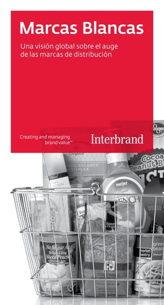 Marcas Blancas
Una visión global sobre el auge
de las marcas de distribución




Creating and managing
           brand value
                     TM
 