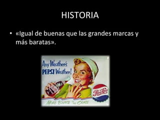 HISTORIA «Igual de buenas que las grandes marcas y más baratas». 