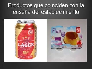 Productos que coinciden con la
enseña del establecimiento
 