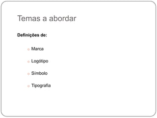 Temas a abordarDefinições de:Marca
