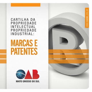 COMISSÃO DE PROPRIEDADE INTELECTUAL DA OAB/MS - CARTILHA DA PROPRIEDADE INTELECTUAL PROPRIEDADE INDUSTRIAL: MARCAS E PATENTES   1
 