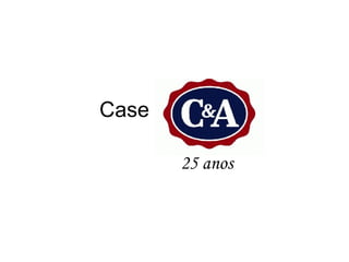 Case

       25 anos
 