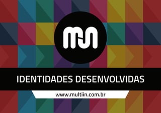 IDENTIDADES DESENVOLVIDAS
www.multiin.com.br
 