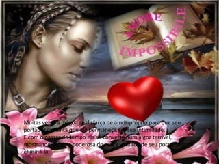 Muitas vezes a mágoa se disfarça de amor-próprio para que seu
portador consinta que ela permaneça em sua intimidade.
E com o passar do tempo ela se converte num algoz terrível,
mostrando-se mais poderosa do que a vontade de seu portador para
eliminá-la.
 