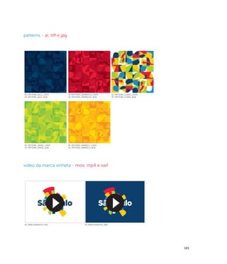patterns - ai, tiff e jpg




SP_PATTERN_AZUL_CMYK        SP_PATTERN_VERMELHO_CMYK           SP_PATTERN_CORES_CMYK
SP_PATTERN_AZUL_RGB         SP_PATTERN_VERMELHO_RGB            SP_PATTERN_CORES_RGB




SP_PATTERN_VERDE_CMYK       SP_PATTERN_AMARELO_CMYK
SP_PATTERN_VERDE_RGB        SP_PATTERN_AMARELO_RGB




video da marca vinheta - mov, mp4 e swf




SP_MARCAVINHETA_POS                      SP_MARCAVINHETA_NEG




                                                                                       101
 