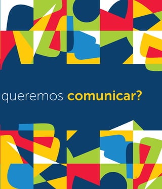 queremos comunicar?




                  7
 