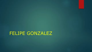 FELIPE GONZALEZ
 