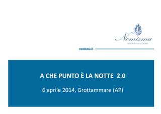 CNA FERMO
A CHE PUNTO È LA NOTTE 2.0
6 aprile 2014, Grottammare (AP)
 
