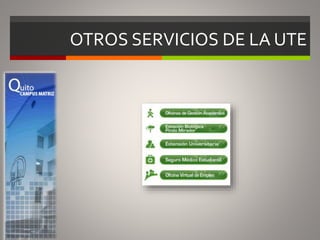 OTROS SERVICIOS DE LA UTE
 