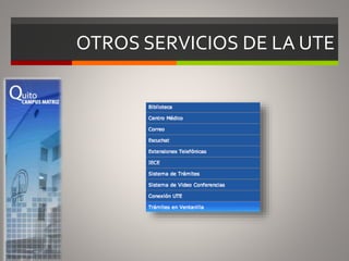OTROS SERVICIOS DE LA UTE
 