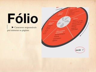 Fólio
	   ► Caracteres responsáveis
por númerar as páginas.
 