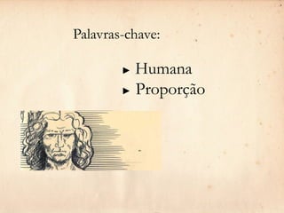Palavras-chave:

        ► Humana
        ► Proporção
 
