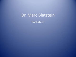 Dr. Marc Blatstein
Podiatrist

 