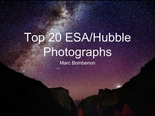 Top 20 ESA/Hubble
Photographs
Marc Bombenon
 