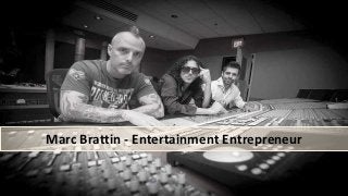 Marc Brattin - Entertainment Entrepreneur
 