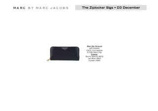 The Ziplocker Slgs • D3 December




   Slim Zip Around
      M3123492
  100% cow leather
   E72/E195/175£
       Colors:
  Burnt Sienna (803)
    Jet Blue (460)
     Oyster (066)
 