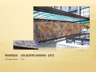 MOSAÏQUE - LES QUATRE SAISONS - 1972
Chicago Musée - EUA
 