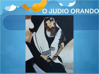 O JUDIO ORANDO
 