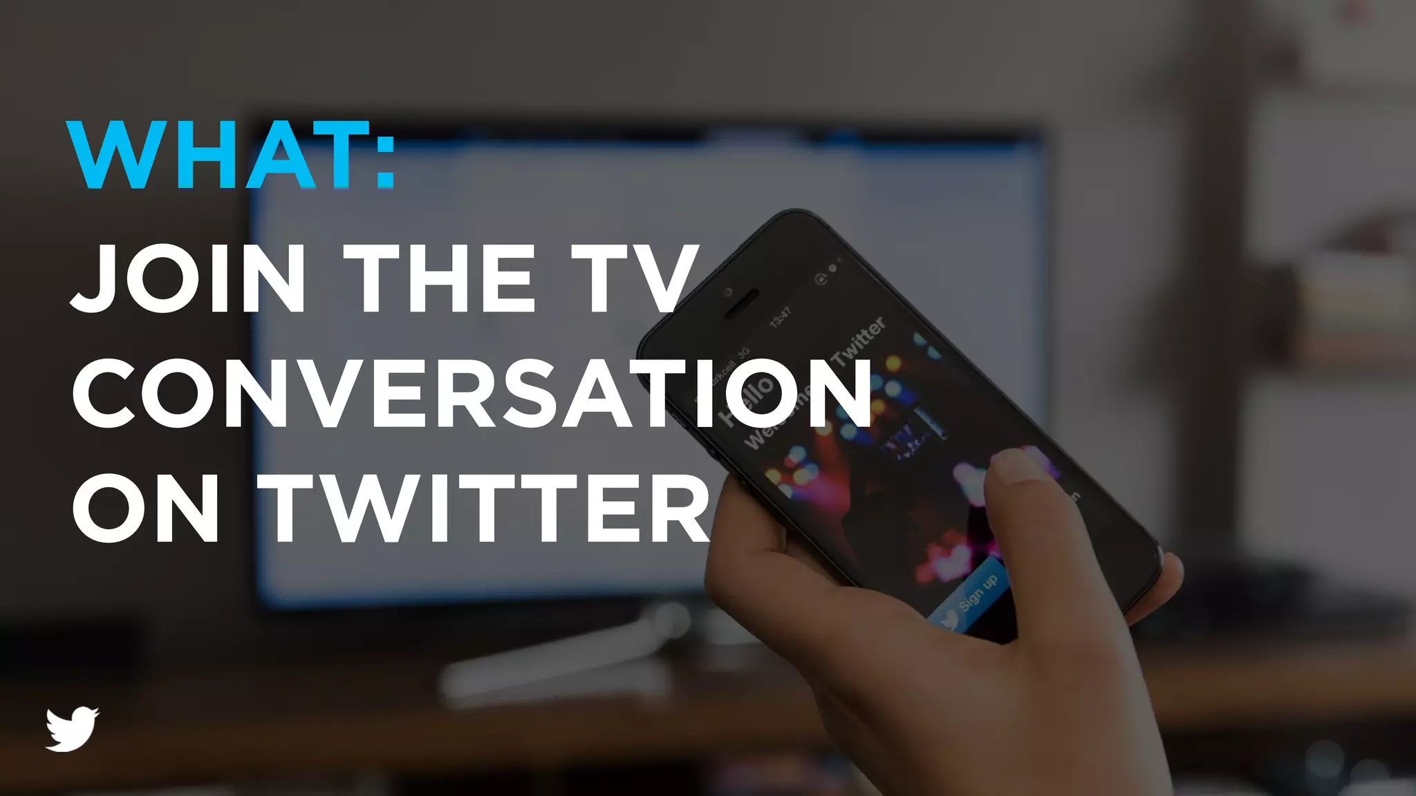 JOIN THE TV
CONVERSATION
ON TWITTER
WHAT: