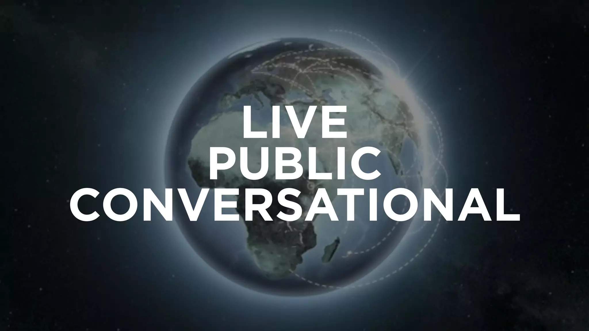 LIVE
PUBLIC
CONVERSATIONAL