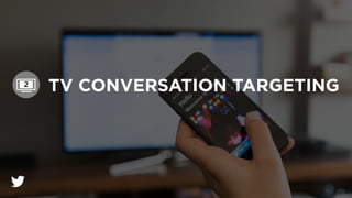 !
TV CONVERSATION TARGETING2
 