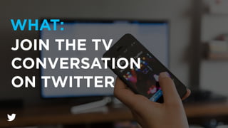 JOIN THE TV
CONVERSATION
ON TWITTER
WHAT:
 