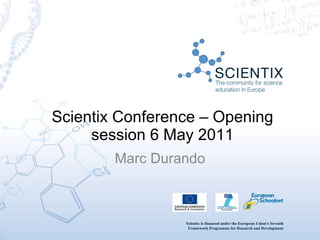 Scientix Conference – Opening session 6 May 2011 Marc Durando 