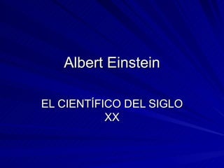 Albert Einstein EL CIENTÍFICO DEL SIGLO XX 