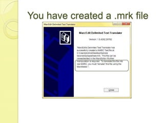 You have created a .mrk file