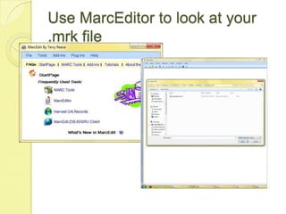 Use MarcEditor to look at your .mrk file