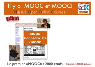 Le premier «MOOC» : 2000 étuds
Il y a MOOC et MOOC!
Massive Open Online Courses
http://bit.ly/MOOC-Lebrun
MOOC
Connectivis...