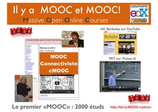 Le premier «MOOC» : 2000 étuds
UC Berkeley sur YouTube
MIT sur iTunes-U
Il y a MOOC et MOOC!
Massive Open Online Courses
h...