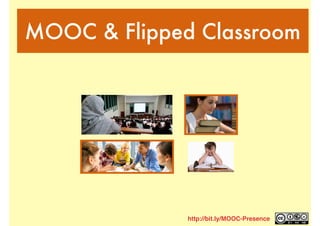 MOOC & Flipped Classroom
http://bit.ly/MOOC-Presence
 
