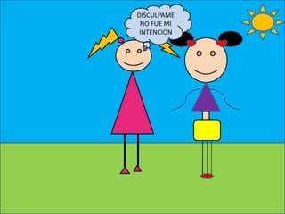 DISCULPAME
NO FUE MI
INTENCION