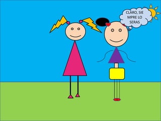 CLARO, SIE
MPRE LO
SERAS