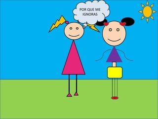 POR QUE ME
IGNORAS