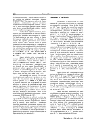 242

Marques & Barros

extrativismo irracional é imprescindível a introdução
de cultivos de espécies medicinais. Segundo
PALEVITCH (1991), através do cultivo de plantas
medicinais e condimentares é possível aumentar a
disponibilidade de matéria prima, controlar a flutuação na oferta, controlar a qualidade, evitar adulterações, fazer a correta identificação botânica e implementar o melhoramento genético.
Muitas são as espécies medicinais já consagradas que possuem técnicas de cultivo e beneficiamento bem definidas, principalmente no exterior.
No Brasil, estima-se que sejam milhares as plantas
de interesse medicinal, sendo as informações a
respeito dos aspectos agronômicos ainda restritas.
Assim acontece com a marcela, planta de grande
importância na medicina popular do Rio Grande do
Sul, cujo uso como antiespasmódica, antiinflamatória, antimicrobiana, analgésica, sedativa e imunoestimulante já foi confirmado pela pesquisa farmacêutica (GUTKIND et al., 1981; LANGELOH &
SCHENKEL, 1985; SIMÕES, 1984; WAGNER et
al., 1984).
Alguns estudos sobre a propagação da
marcela indicaram a possibilidade da obtenção de
mudas utilizando-se estacas herbáceas (IKUTA,
1993; PARDO,1995) ou sementes (IKUTA, 1993;
MARQUES, 1995). Entretanto, a obtenção de estacas depende de uma grande disponibilidade de
plantas em estado vegetativo, além de impedir a
expressão da variabilidade genética da espécie. Dessa forma, a propagação sexuada de marcela é desejável e viável (IKUTA,1993; MARQUES, 1995).
A propagação por sementes é o principal
método pelo qual as plantas se reproduzem na natureza, e é a maneira mais usual de propagação nos
cultivos agrícolas (HARTMANN et al.,1990). Para
as espécies medicinais que se encontram em estado
selvagem na natureza, a reprodução sexuada toma
especial importância, pois é uma maneira de manter
a variabilidade genética, mesmo após o início da
domesticação do vegetal. Também, deve-se considerar que a propagação por sementes é mais fácil e
econômica que a propagação vegetativa e a micropropagação (PEREIRA et al.,1995).
Para dar início ao cultivo é essencial que
seja avaliado o material de propagação disponível,
ou seja, sementes oriundas das populações espontâneas de marcela. Nessa avaliação, é importante
identificar a qualidade intrínseca das sementes coletadas, de forma a garantir o sucesso da implantação
do cultivo. O presente trabalho objetivou avaliar a
qualidade das sementes de marcela provenientes de
populações de ocorrência natural nos municípios de
Eldorado do Sul/RS e Viamão/RS.

MATERIAL E MÉTODOS
Este trabalho foi desenvolvido no Departamento de Horticultura e Silvicultura da Faculdade
de Agronomia/Universidade Federal do Rio Grande
do Sul. Para a obtenção do material de pesquisa,
foram coletadas inflorescências de marcela, na Estação Experimental Agronômica da UFRGS (EEA),
localizada no município de Eldorado do Sul-RS
(30º05'27" S; 51º40'18" W; 46m de altitude), e na
Estação Experimental de Viamão/Fundação Estadual
de Pesquisa Agropecuária (EEV), localizada no
município de Viamão-RS (30º05'00" S; 51º02'00"
W; 52m de altitude). As coletas foram efetuadas em
11 de março, 24 de março e 11 de abril de 1994.
Os aquênios, representando as sementes
de marcela, foram obtidos a partir de inflorescências
coletadas, as quais, após 48 a 72 horas de secagem
sob temperatura ambiente e à sombra, foram batidas
dentro de sacos plásticos para propiciar a queda dos
frutos. Para a retirada dos papus (estrutura de dispersão), os aquênios foram friccionados entre as mãos;
em seguida, foram passados por um jogo de peneiras, onde a malha 0,5mm reteve a maioria dos resquícios de inflorescências e das estruturas de dispersão, e a malha 0,25mm reteve a maioria das sementes. O material foi armazenado em sacos de papel
pardo dentro de dessecador com sílica gel, sob temperaturas de 19 a 23ºC, até a realização dos experimentos.
Foram testados seis tratamentos organizados em um fatorial, com três datas de coleta x dois
locais: EEA 11 de março, EEV 11 de março, EEA
24 de março, EEV 24 de março, EEA 11 de abril,
EEV 11 de abril. Foram utilizados delineamentos
inteiramente casualizados para classificação, determinação da umidade e condutividade elétrica; no
teste de germinação foram usados blocos casualizados. Os dados em percentagem foram transformados
em arc. sen x / 100 .
Foram realizadas amostragens dos solos
nos locais de coleta das sementes, as análises foram
realizadas no Laboratório de Análises de Solo da
UFRGS (Tabela 1). Segundo os dados coletados
pela estação metereológica da Fundação Estadual de
Pesquisa Agropecuária, entre os meses de setembro
de 1993 e abril de 1994, a temperatura média na
região de Viamão foi de 22,8oC, a média de umidade
relativa do ar foi de 71% e a precipitação ficou em
1189,7mm. A estação metereológica da UFRGS
registrou, para o mesmo período, em Eldorado do
Sul, temperatura média de 20,5oC, umidade relativa
do ar de 73,1% e precipitação de 1200mm.
Ciência Rural, v. 30, n. 2, 2000.

 