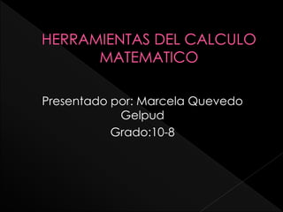 Presentado por: Marcela Quevedo 
Gelpud 
Grado:10-8 
 