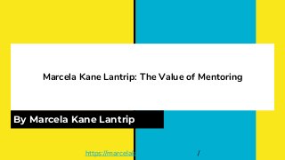 Marcela Kane Lantrip: The Value of Mentoring
By Marcela Kane Lantrip
https://marcelakane.wordpress.com/
 
