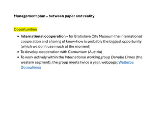 Management plan – between paper and reality
Opportunities
• International cooperation – for Bratislava City Museum the int...