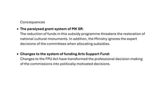 Concequences
• The paralysed grant system of MK SR:
The reduction of funds in this subsidy programme threatens the restora...