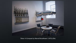 'Décor: A Conquest by Marcel Broodthaers' (1975) (Efe)
 