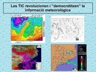 Les TIC revolucionen i “democratitzen” la informació meteorològica 