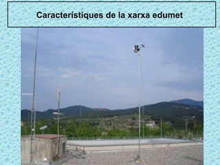 Característiques de la xarxa edumet 