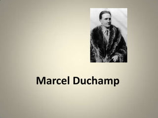 Marcel Duchamp

 