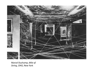 Marcel Duchamp, Mile of
String, 1942, New York

 