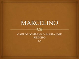 CARLOS LOMBANA Y MARIA JOSE
RENGIFO
7-3
 